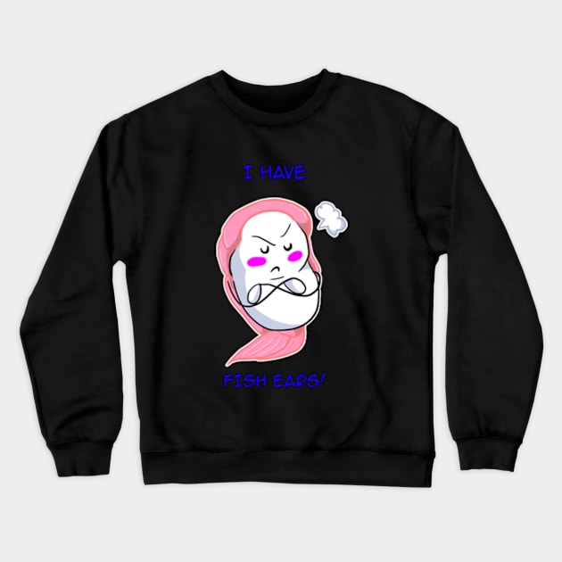 I have fish ears! Crewneck Sweatshirt by Reenave